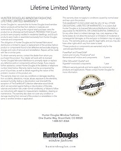 Hunter Douglas Inc. warrants that its Hunter Douglas brand window fashion products will be free from defects in materials and workmanship for as long as the original retail purchaser owns the product. For more warranty details, visit Warranty Inquiries on the Hunter Douglas website.